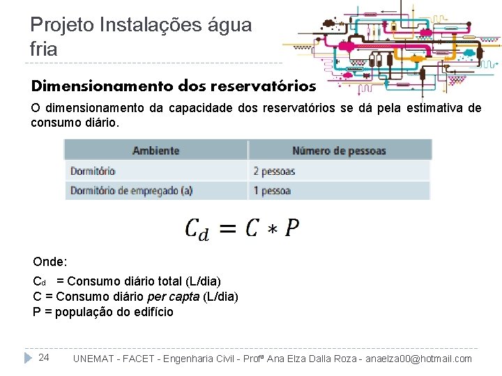 Projeto Instalações água fria Dimensionamento dos reservatórios O dimensionamento da capacidade dos reservatórios se