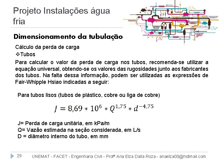 Projeto Instalações água fria Dimensionamento da tubulação Cálculo da perda de carga v. Tubos