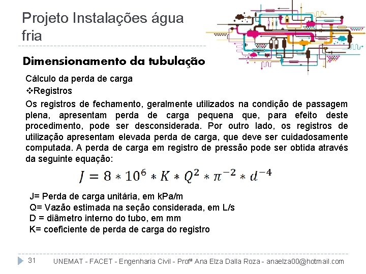 Projeto Instalações água fria Dimensionamento da tubulação Cálculo da perda de carga v. Registros