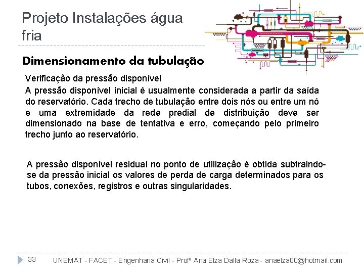 Projeto Instalações água fria Dimensionamento da tubulação Verificação da pressão disponível A pressão disponível