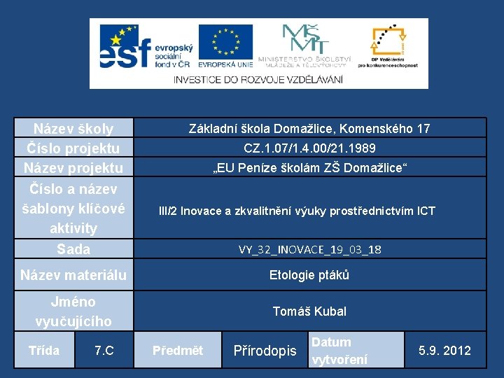 Název školy Číslo projektu Název projektu Číslo a název šablony klíčové aktivity Základní škola