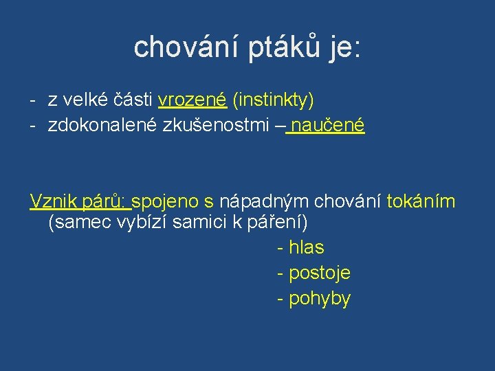 chování ptáků je: - z velké části vrozené (instinkty) - zdokonalené zkušenostmi – naučené