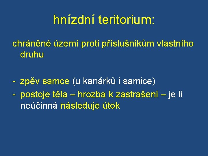 hnízdní teritorium: chráněné území proti příslušníkům vlastního druhu - zpěv samce (u kanárků i