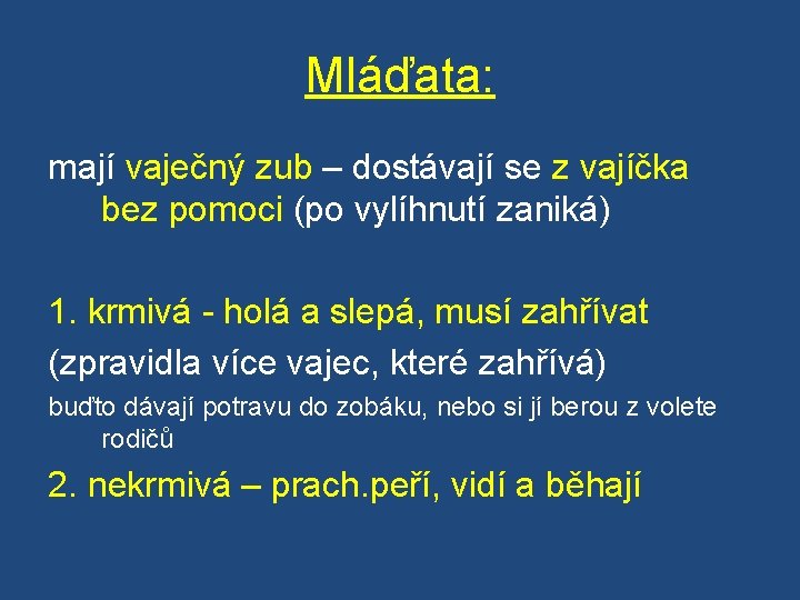 Mláďata: mají vaječný zub – dostávají se z vajíčka bez pomoci (po vylíhnutí zaniká)