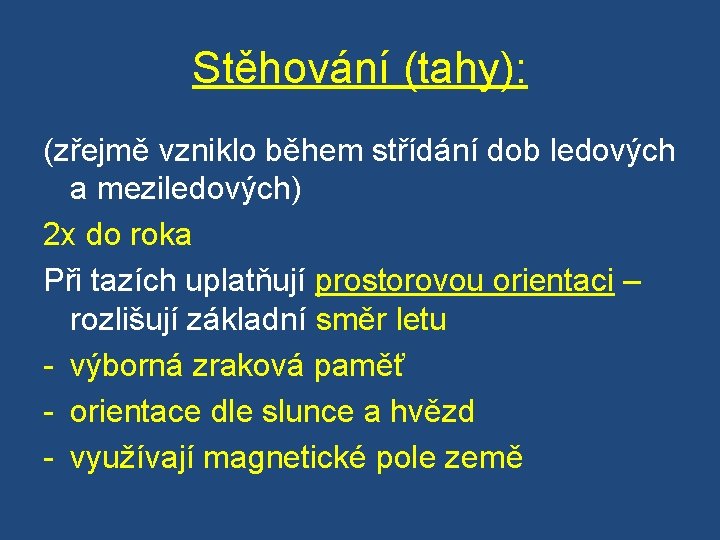 Stěhování (tahy): (zřejmě vzniklo během střídání dob ledových a meziledových) 2 x do roka