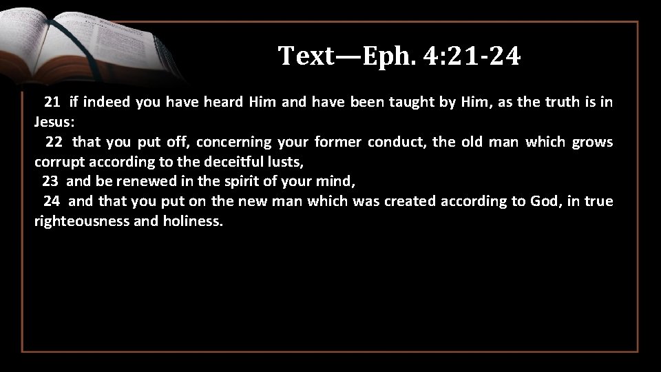 Text—Eph. 4: 21 -24 21 if indeed you have heard Him and have been