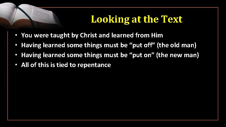 Looking at the Text • • You were taught by Christ and learned from