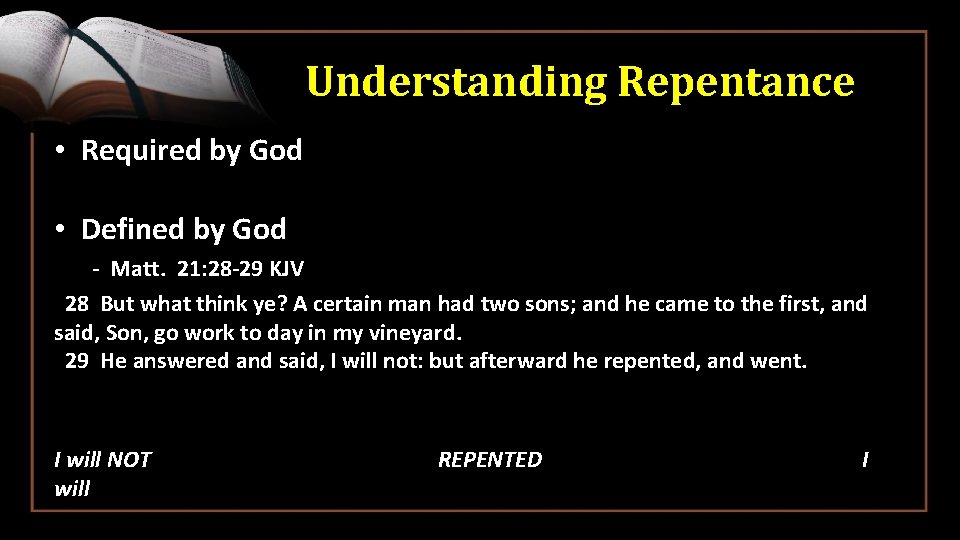 Understanding Repentance • Required by God • Defined by God - Matt. 21: 28