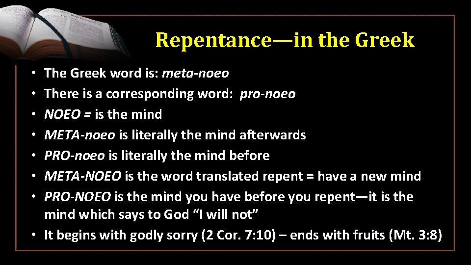 Repentance—in the Greek The Greek word is: meta-noeo There is a corresponding word: pro-noeo