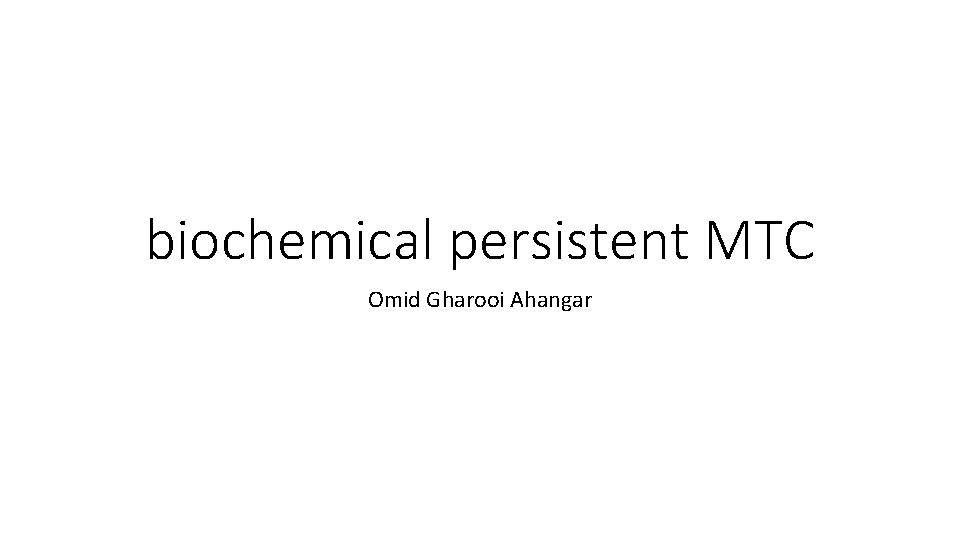 biochemical persistent MTC Omid Gharooi Ahangar 