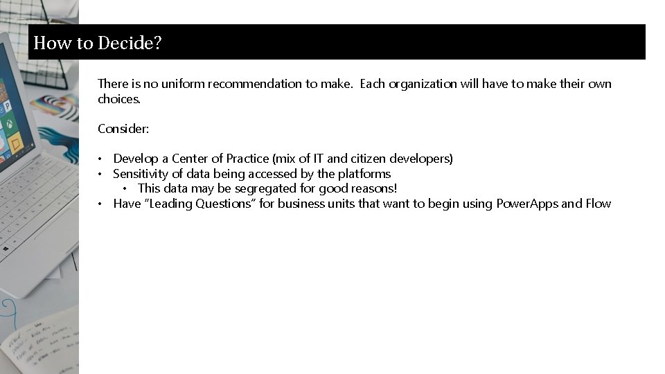How to Decide? There is no uniform recommendation to make. Each organization will have