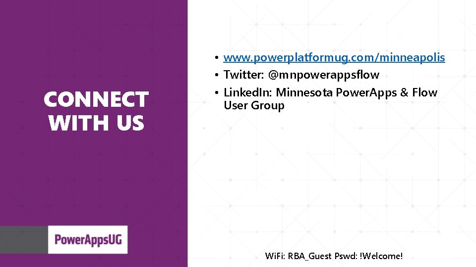 CONNECT WITH US • www. powerplatformug. com/minneapolis • Twitter: @mnpowerappsflow • Linked. In: Minnesota