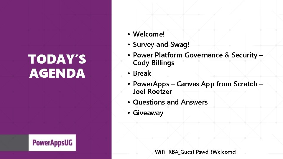 TODAY’S AGENDA • Welcome! • Survey and Swag! • Power Platform Governance & Security