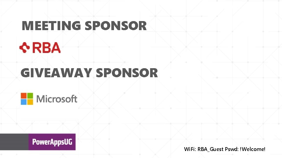 MEETING SPONSOR GIVEAWAY SPONSOR Wi. Fi: RBA_Guest Pswd: !Welcome! 