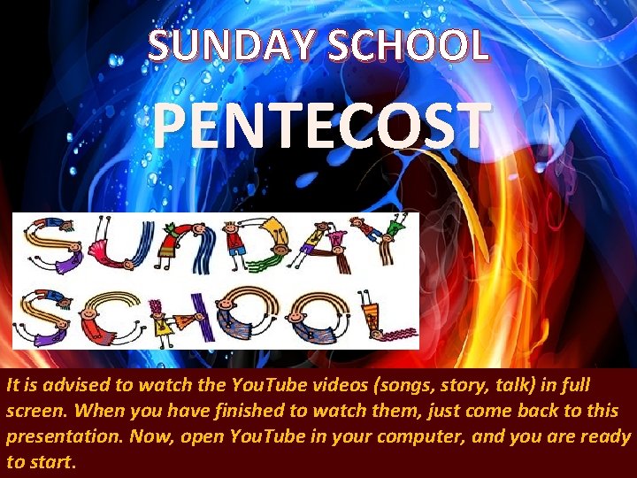 SUNDAY SCHOOL PENTECOST It is advised to watch the You. Tube videos (songs, story,