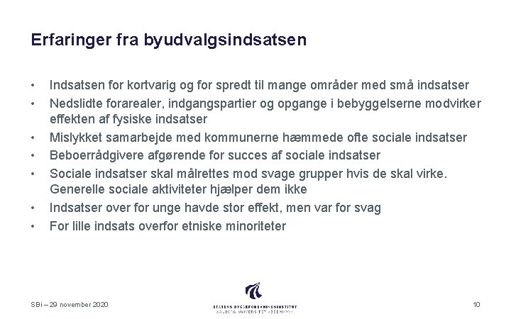 Erfaringer fra byudvalgsindsatsen • • Indsatsen for kortvarig og for spredt til mange områder