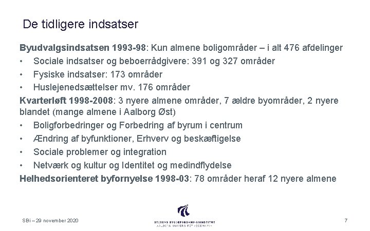 De tidligere indsatser Byudvalgsindsatsen 1993 -98: Kun almene boligområder – i alt 476 afdelinger