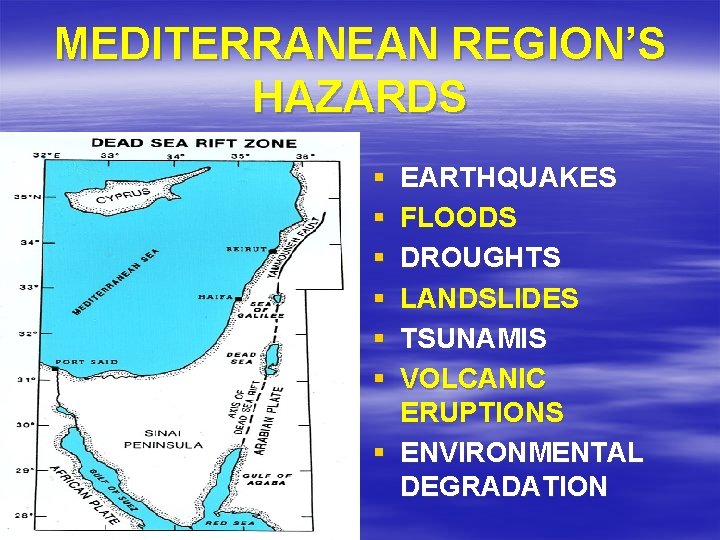 MEDITERRANEAN REGION’S HAZARDS § § § EARTHQUAKES FLOODS DROUGHTS LANDSLIDES TSUNAMIS VOLCANIC ERUPTIONS §