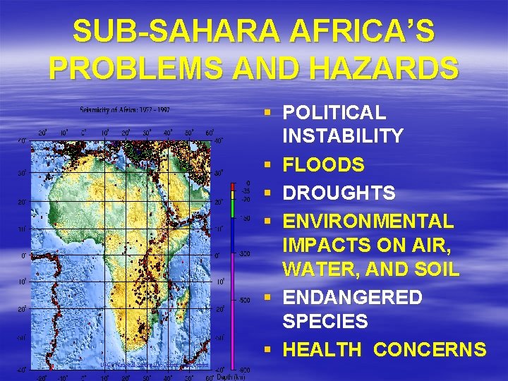 SUB-SAHARA AFRICA’S PROBLEMS AND HAZARDS § POLITICAL INSTABILITY § FLOODS § DROUGHTS § ENVIRONMENTAL SUB-SAHARA AFRICA’S PROBLEMS AND HAZARDS § POLITICAL INSTABILITY § FLOODS § DROUGHTS § ENVIRONMENTAL