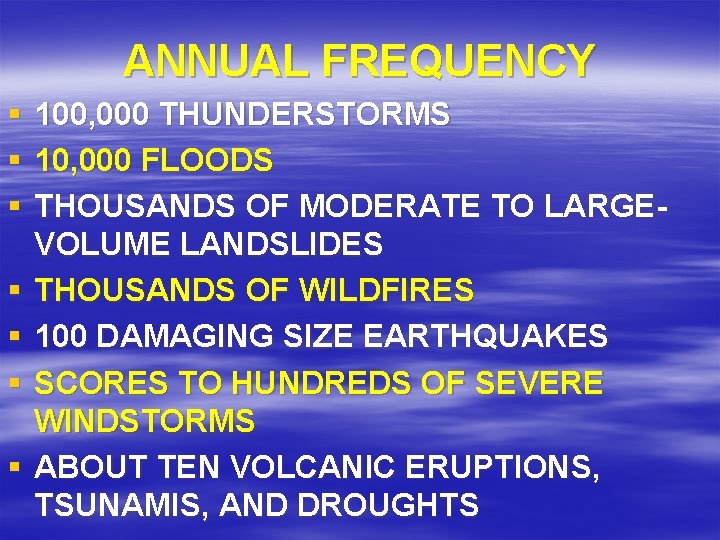 ANNUAL FREQUENCY § § § § 100, 000 THUNDERSTORMS 10, 000 FLOODS THOUSANDS OF ANNUAL FREQUENCY § § § § 100, 000 THUNDERSTORMS 10, 000 FLOODS THOUSANDS OF
