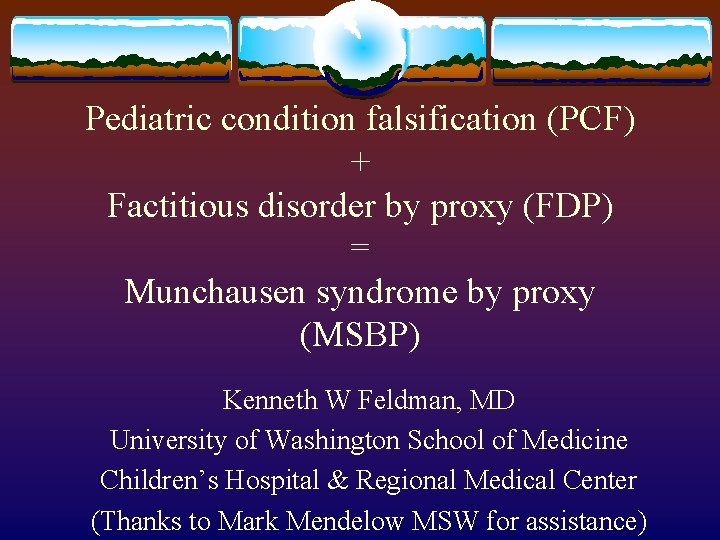 Pediatric condition falsification (PCF) + Factitious disorder by proxy (FDP) = Munchausen syndrome by