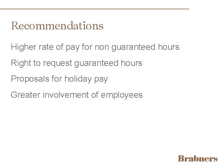 Recommendations Higher rate of pay for non guaranteed hours Right to request guaranteed hours