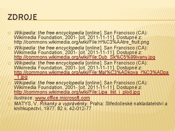 ZDROJE � � � Wikipedia: the free encyclopedia [online]. San Francisco (CA): Wikimedia Foundation,