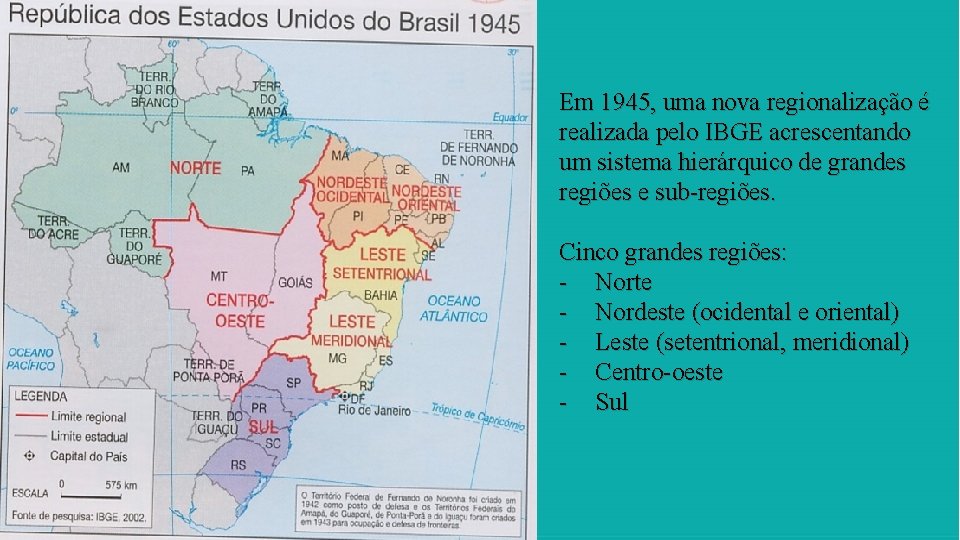 Em 1945, uma nova regionalização é realizada pelo IBGE acrescentando um sistema hierárquico de