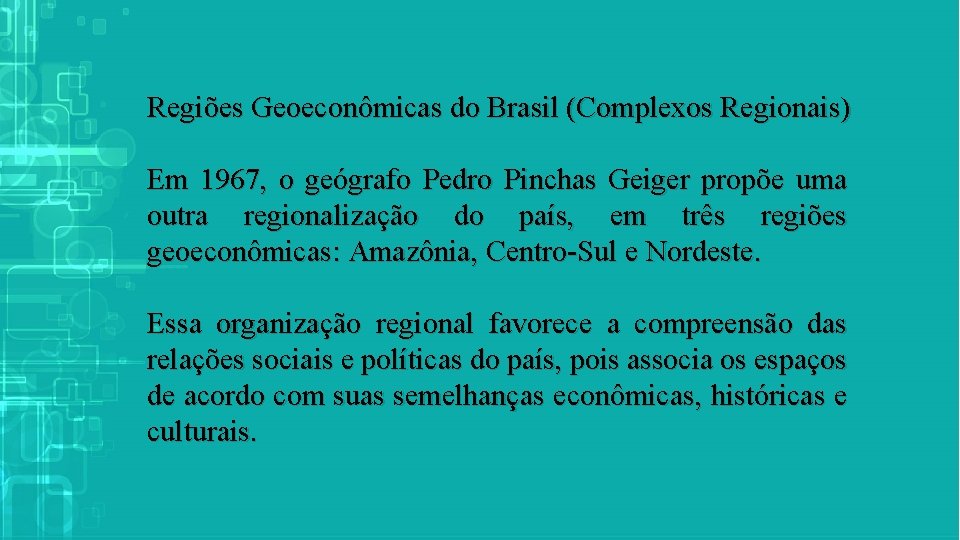 Regiões Geoeconômicas do Brasil (Complexos Regionais) Em 1967, o geógrafo Pedro Pinchas Geiger propõe