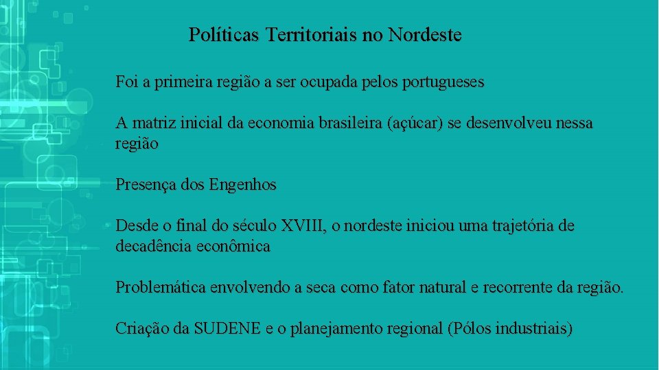 Políticas Territoriais no Nordeste Foi a primeira região a ser ocupada pelos portugueses A