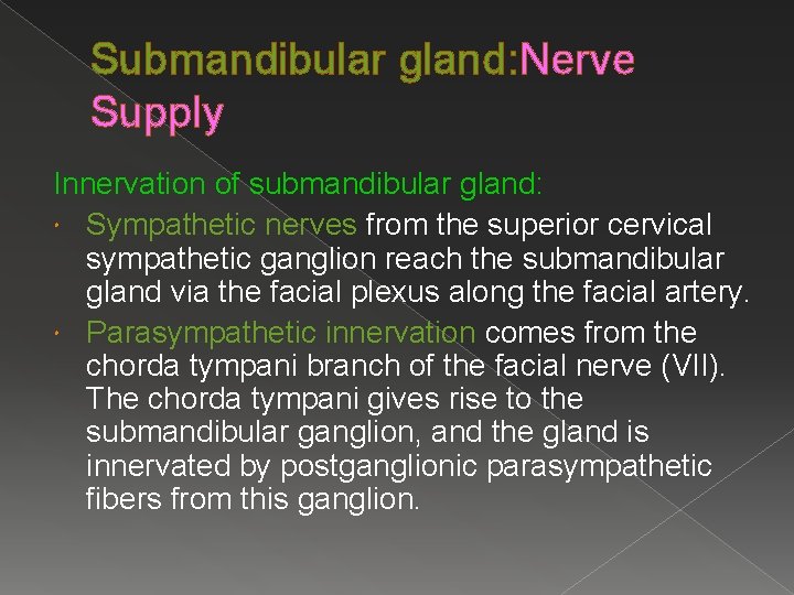 Submandibular gland: Nerve Supply Innervation of submandibular gland: Sympathetic nerves from the superior cervical