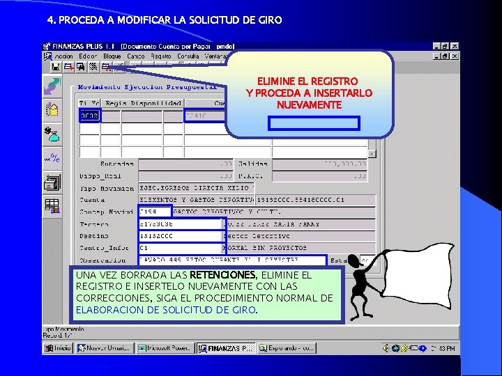 4. PROCEDA A MODIFICAR LA SOLICITUD DE GIRO ELIMINE EL REGISTRO Y PROCEDA A 4. PROCEDA A MODIFICAR LA SOLICITUD DE GIRO ELIMINE EL REGISTRO Y PROCEDA A