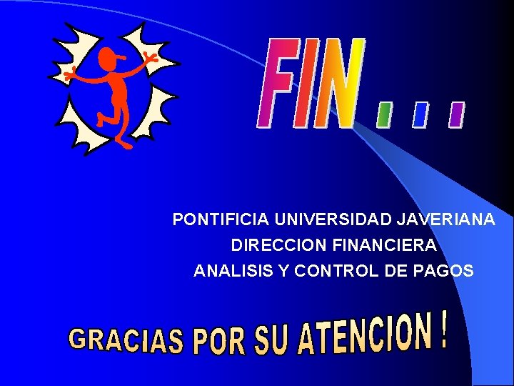 PONTIFICIA UNIVERSIDAD JAVERIANA DIRECCION FINANCIERA ANALISIS Y CONTROL DE PAGOS 