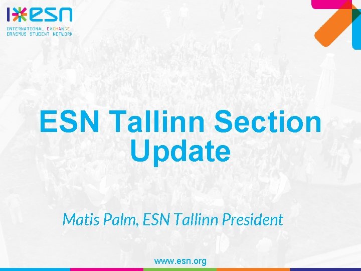 ESN Tallinn Section Update Matis Palm, ESN Tallinn President www. esn. org 