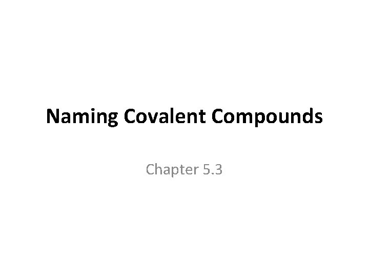Naming Covalent Compounds Chapter 5. 3 