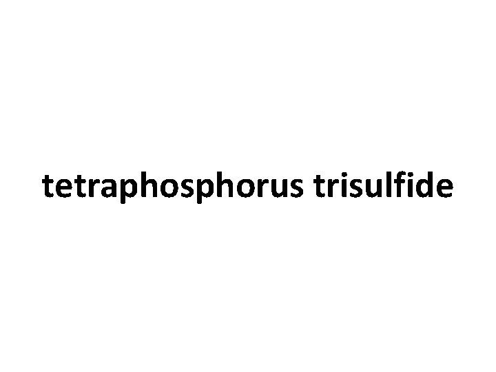 tetraphosphorus trisulfide 