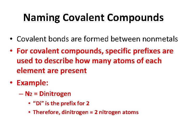 Naming Covalent Compounds • Covalent bonds are formed between nonmetals • For covalent compounds,