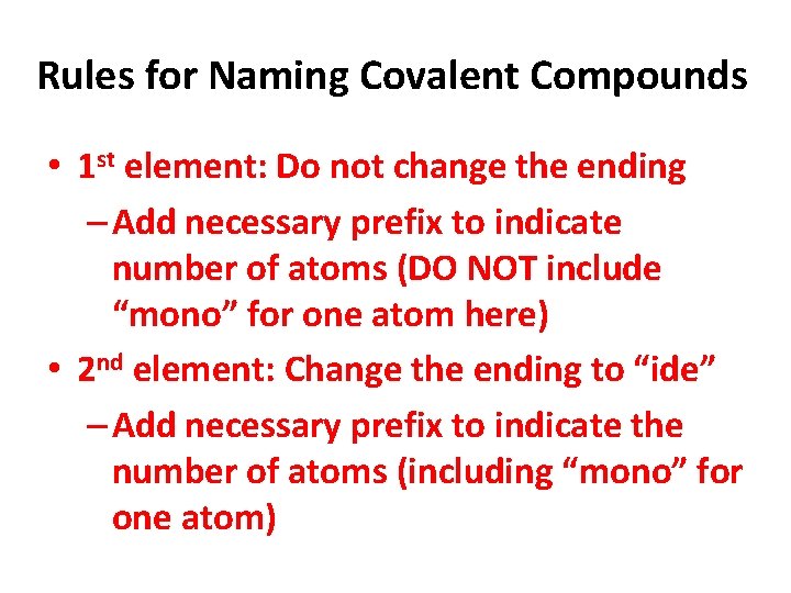 Rules for Naming Covalent Compounds • 1 st element: Do not change the ending