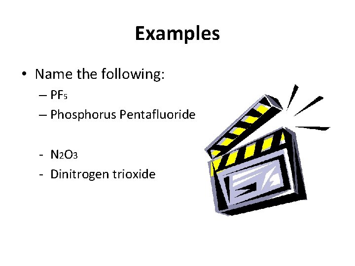 Examples • Name the following: – PF 5 – Phosphorus Pentafluoride - N 2