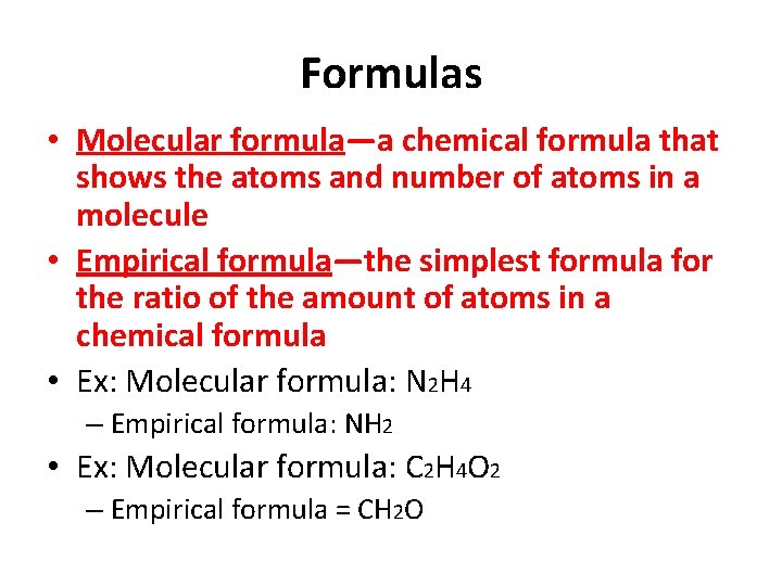 Formulas • Molecular formula—a chemical formula that shows the atoms and number of atoms