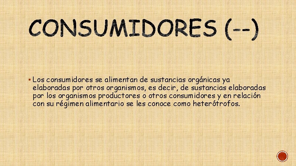 § Los consumidores se alimentan de sustancias orgánicas ya elaboradas por otros organismos, es