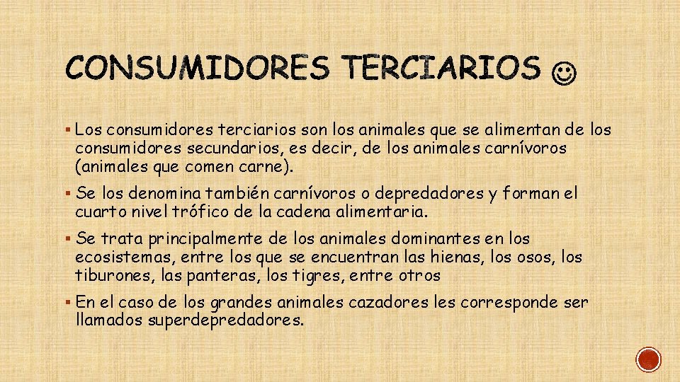 § Los consumidores terciarios son los animales que se alimentan de los consumidores secundarios,