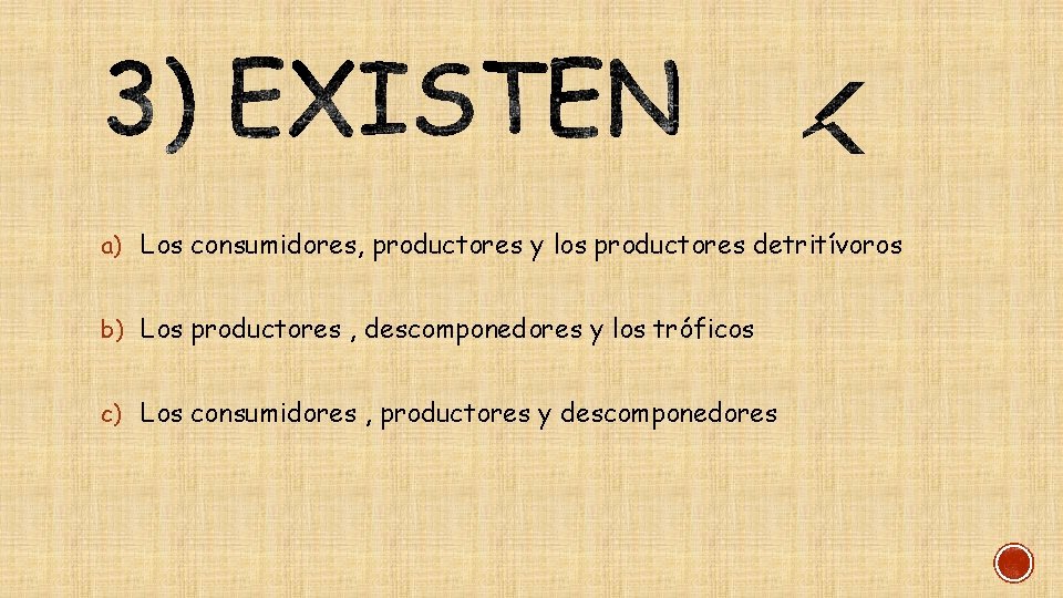 a) Los consumidores, productores y los productores detritívoros b) Los productores , descomponedores y