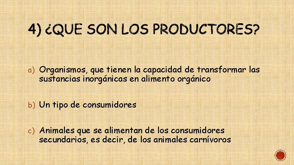 a) Organismos, que tienen la capacidad de transformar las sustancias inorgánicas en alimento orgánico