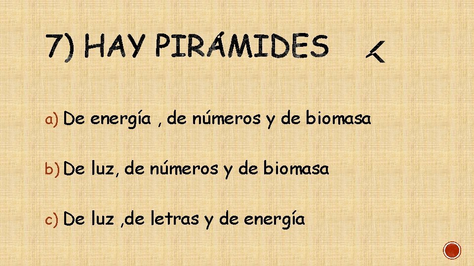 a) De energía , de números y de biomasa b) De luz, de números