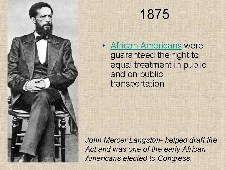 1875 • African Americans were guaranteed the right to equal treatment in public and