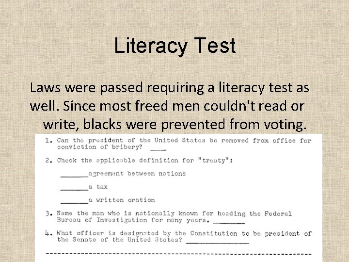 Literacy Test Laws were passed requiring a literacy test as well. Since most freed