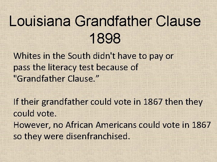 Louisiana Grandfather Clause 1898 Whites in the South didn't have to pay or pass
