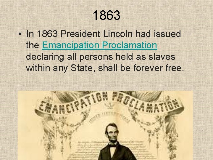 1863 • In 1863 President Lincoln had issued the Emancipation Proclamation declaring all persons