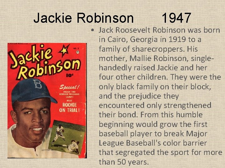 Jackie Robinson 1947 • Jack Roosevelt Robinson was born in Cairo, Georgia in 1919